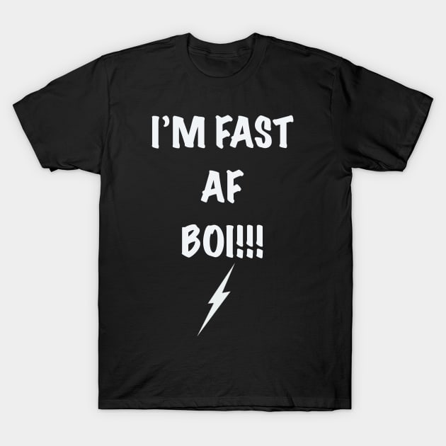 I’m Fast AF Boi T-Shirt by Timzartwork